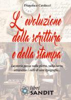 L' evoluzione della scrittura e della stampa di Francesca Carducci edito da Sandit Libri
