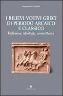 I rilievi votivi greci di periodo arcaico e classico. Diffusione, ideologia e committenza di Annamaria Comella edito da Edipuglia