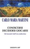 Conoscersi, decidersi, giocarsi di Carlo M. Martini edito da Apostolato della Preghiera