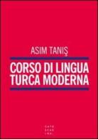 Corso di lingua turca moderna di Asim Tanis edito da Libreria Editrice Cafoscarina