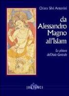 Da Alessandro Magno all'Islam. La pittura dell'Asia Centrale di Chiara Silvi Antonini edito da Editoriale Jouvence
