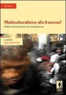 Multiculturalismo alla francese? Dalla colonizzazione all'immigrazione di Dino Constantini edito da Firenze University Press