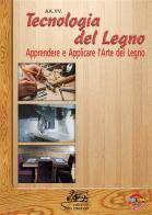 Tecnologia del legno. Apprendere e applicare l'arte del legno. Con ebook. Con espansione online edito da Editrice San Marco
