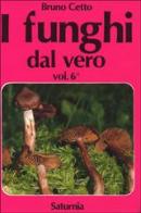 I funghi dal vero vol.6 di Bruno Cetto edito da Saturnia