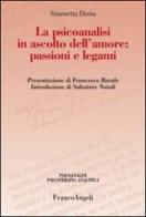 La psicoanalisi in ascolto dell'amore: passioni e legami di Simonetta Diena edito da Franco Angeli