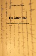 Un altro me. Poesie nel cassetto dell'adolescenza 1995-2000 di Davide A. Milani edito da ilmiolibro self publishing