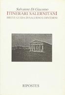 Itinerari salernitani. Breve guida di Salerno e dintorni di Salvatore Di Giacomo edito da Ripostes