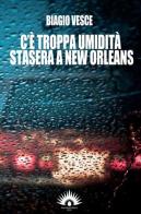 C'è troppa umidità stasera a New Orleans di Biagio Vesce edito da Marotta e Cafiero