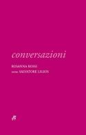Conversazioni. Rosanna Rossi versus Salvatore Ligios. Ediz. illustrata edito da Soter Editrice