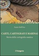 Carte, cartografi e marinai. Storia della cartografia nautica di Paolo Dell'Oro edito da Edizioni Il Frangente