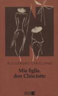 Mia figlia, Don Chisciotte di Alessandro Garigliano edito da NN Editore