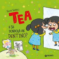 E se dondola un dentino? Tea. Ediz. a colori di Silvia Serreli edito da Giunti Editore