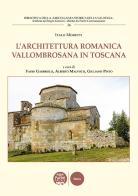 L' architettura romanica vallombrosana in Toscana di Italo Moretti edito da Pacini Editore