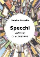 Specchi. Riflessi di autostima di Sabrina Crapella edito da 78Edizioni