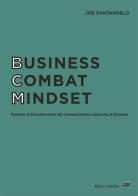 Business combat mindset. Manuale di psicodinamica del combattimento applicata al business di Joe Santangelo edito da Officina di Hank