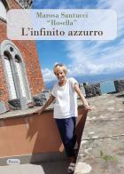 L'infinito azzurro di Marosa «Rosella» Santucci edito da Il ramo e la foglia edizioni