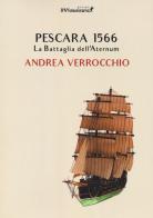 Pescara 1566. La battaglia dell'Aternum di Andrea Verrocchio edito da IlViandante