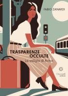 Trasparenze occulte. La valigia di Anna di Fabio Zanardi edito da Giacovelli Editore