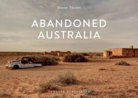 Abandoned Australia. Ediz. illustrata di Shane Thoms edito da Jonglez