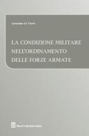 La condizione militare nell'ordinamento delle forze armate di Antonino Lo Torto edito da Giuffrè