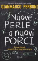 Nuove perle a nuovi porci. Un anno di scuola raccontato da un insegnante-carogna di Gianmarco Perboni edito da Rizzoli