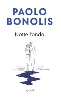 Notte fonda di Paolo Bonolis edito da Rizzoli