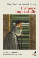 L' amore impossibile. Filosofia e letteratura da Rousseau a Levì-Strauss di Guglielmo Forni Rosa edito da Marietti 1820
