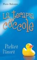 La terapia delle coccole. Parlare d'amore di Piero Balestro edito da San Paolo Edizioni