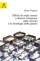 Effetti di onde sonore a diverse frequenze sulla crescita e la fisiologia delle piante di Mario Pagano edito da Aracne