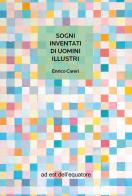 Sogni inventati di uomini illustri di Enrico Careri edito da ad est dell'equatore