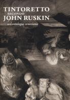 Tintoretto secondo John Ruskin. Un'antologia veneziana edito da Marsilio