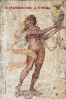 Il manierismo a Crema. Un ciclo di affreschi di Aurelio Buso restituito alla città. Ediz. illustrata edito da Scalpendi