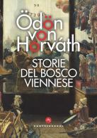 Storie del bosco viennese di Ödön von Horváth edito da Castelvecchi