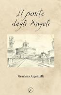 Il ponte degli angeli di Graziana Argentelli edito da Altromondo Editore di qu.bi Me