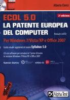 ECDL. 5.0. La patente europea del computer. Per Windows 7, Vista, XP e Office 2007. Con CD-ROM di Alberto Clerici edito da Alpha Test
