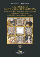Il chiostro di Santa Maria sopra Minerva espressione della dottrina e della devozione dell'Ordine domenicano nell'architettura e nella decorazione di Laura Gigli, Marco Setti edito da Gangemi Editore
