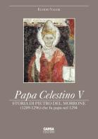 Papa Celestino V. Storia di Pietro del Morrone (1209-1296) che fu papa nel 1294 di Elpidio Valeri edito da CARSA