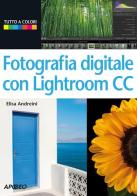 Fotografia digitale con Lightroom CC di Elisa Andreini edito da Apogeo