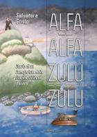 Alfa Alfa Zulu Zulu. Storia di un semaforista della Marina Militare Italiana di Salvatore Grillo edito da Susil Edizioni