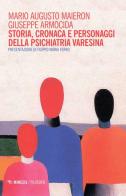 Storia, cronaca e personaggi della psichiatria varesina di Mario Augusto Maieron, Giuseppe Armocida edito da Mimesis