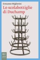 Lo scolabottiglie di Duchamp di Ermanno Migliorini edito da Johan & Levi