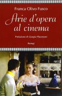 Arie d'opera al cinema di Franca Olivo Fusco edito da BastogiLibri