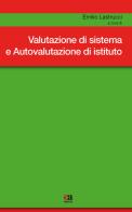 Valutazione di sistema e autovalutazione d'istituto di Emilio Lastrucci, Andrea Giacomantonio, Rocco Marcello Postiglione edito da Anicia (Roma)