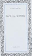 Port-Royal e la retorica di Luigi De Nardis edito da Bibliopolis