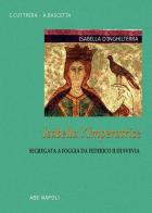 Isabella d'Inghilterra: Isabella l'imperatrice segregata a Foggia da Federico II di Svevia di Arturo Bascetta, Sabato Cuttrera edito da ABE