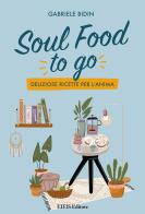 Soul food to go. Deliziose ricette per l'anima di Gabriele Bidin edito da EIFIS Editore