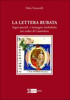 La lettera rubata. Segni speciali e immagini simboliche nei codici di Cassiodoro di Fabio Troncarelli edito da Artemide