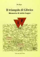 Il triangolo di Gliwice. Memoria di sette lager di Pio Bigo edito da Edizioni dell'Orso