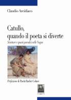 Catullo, quando il poeta si diverte. Strutture e spunti parodici nelle Nugae di Claudio Arcidiaco edito da Città del Sole Edizioni