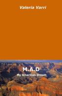 M.A.D. My American Dream di Valeria Varri edito da ilmiolibro self publishing